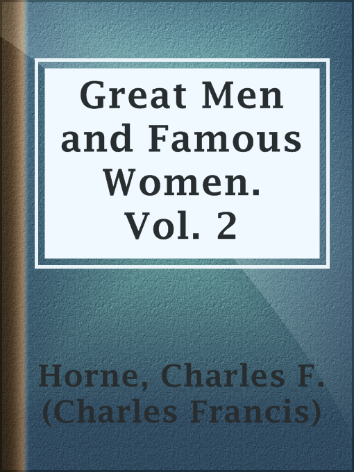 Title details for Great Men and Famous Women. Vol. 2 by Charles F. (Charles Francis) Horne - Available